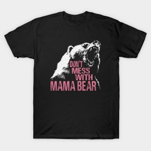 Funny Mama Bear Don't Mess With Mama Bear Mothers Day Women T-Shirt
